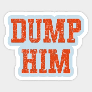 Dump Him Sticker